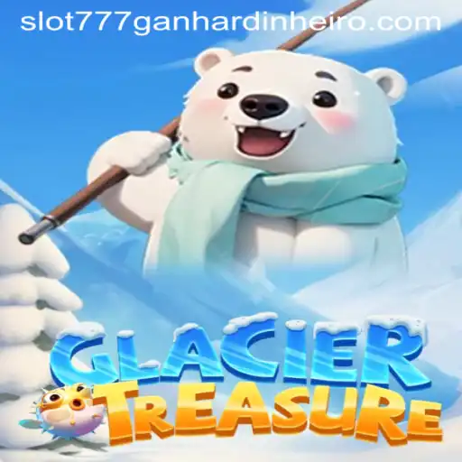 Exploring the Excitement of GlacierTreasure: Your Guide to Winning with Slot 777 Ganhar Dinheiro